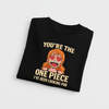 The One Piece I've Been Looking For T-Shirt