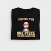 The One Piece I've Been Looking For T-Shirt