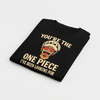 The One Piece I've Been Looking For T-Shirt